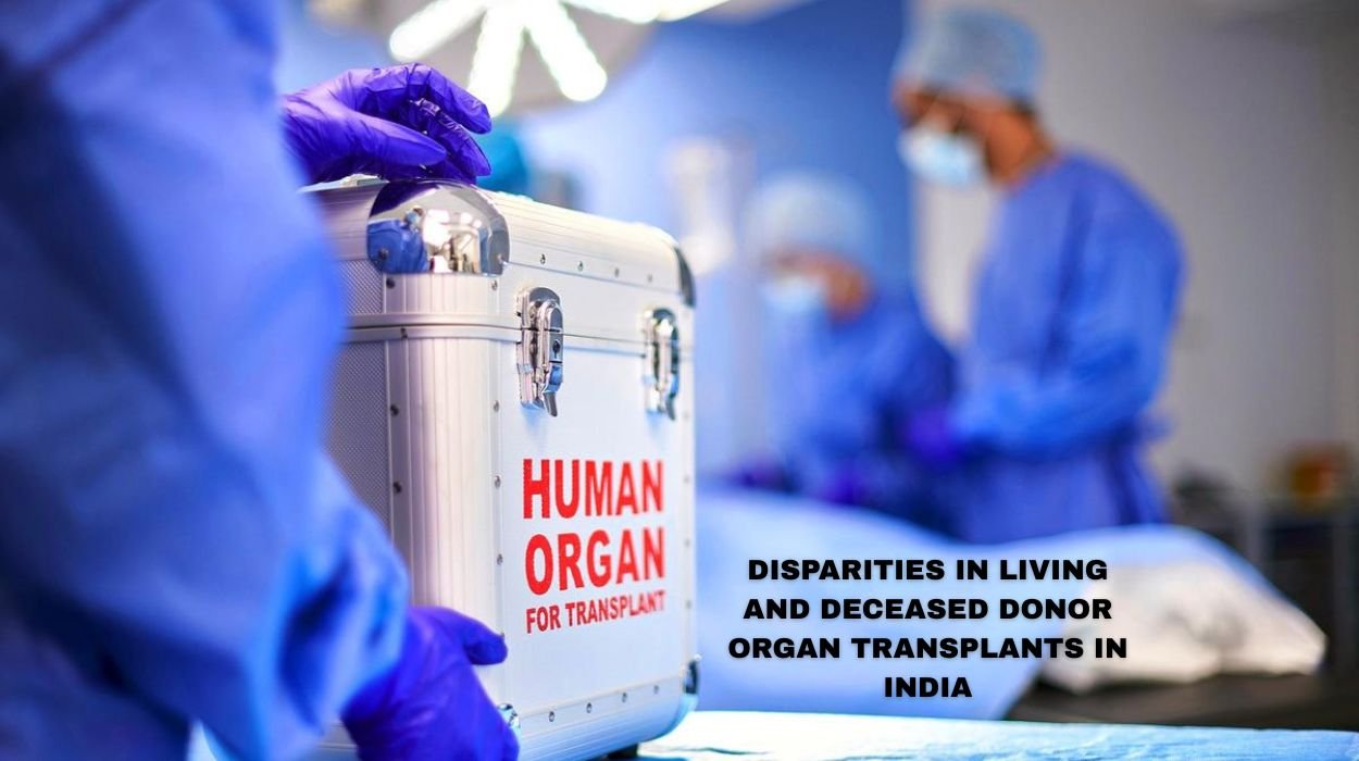 DISPARITIES IN LIVING AND DECEASED DONOR ORGAN TRANSPLANTS IN INDIA